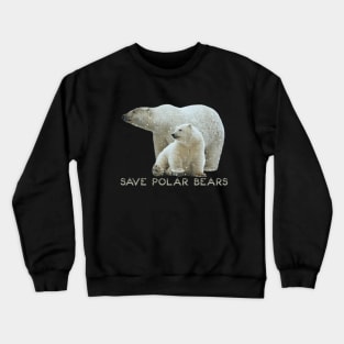 Save Polar Bears Crewneck Sweatshirt